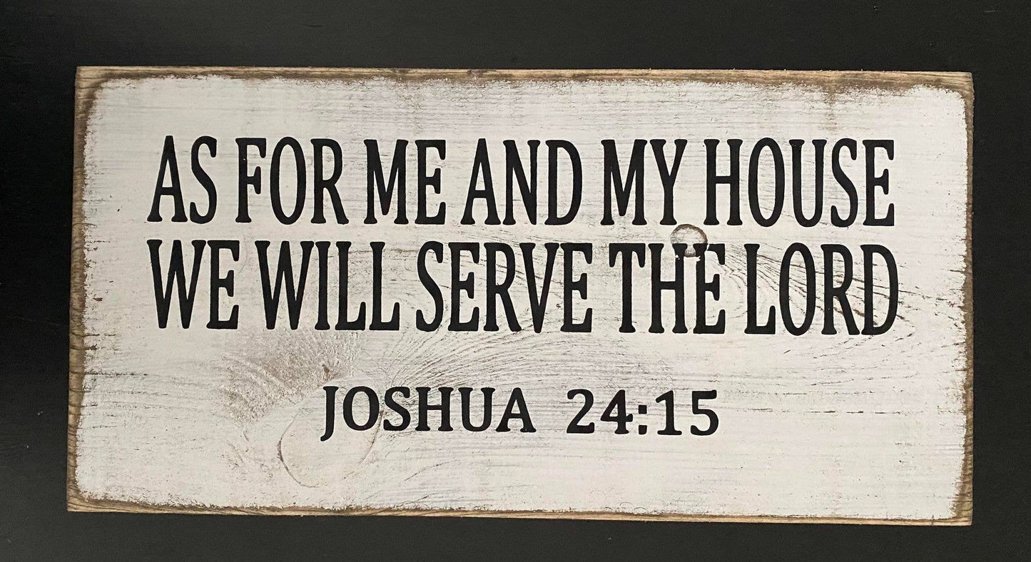 AS FOR ME AND MY HOUSE WE WILL SERVE THE LORD JOSHUA 24:15