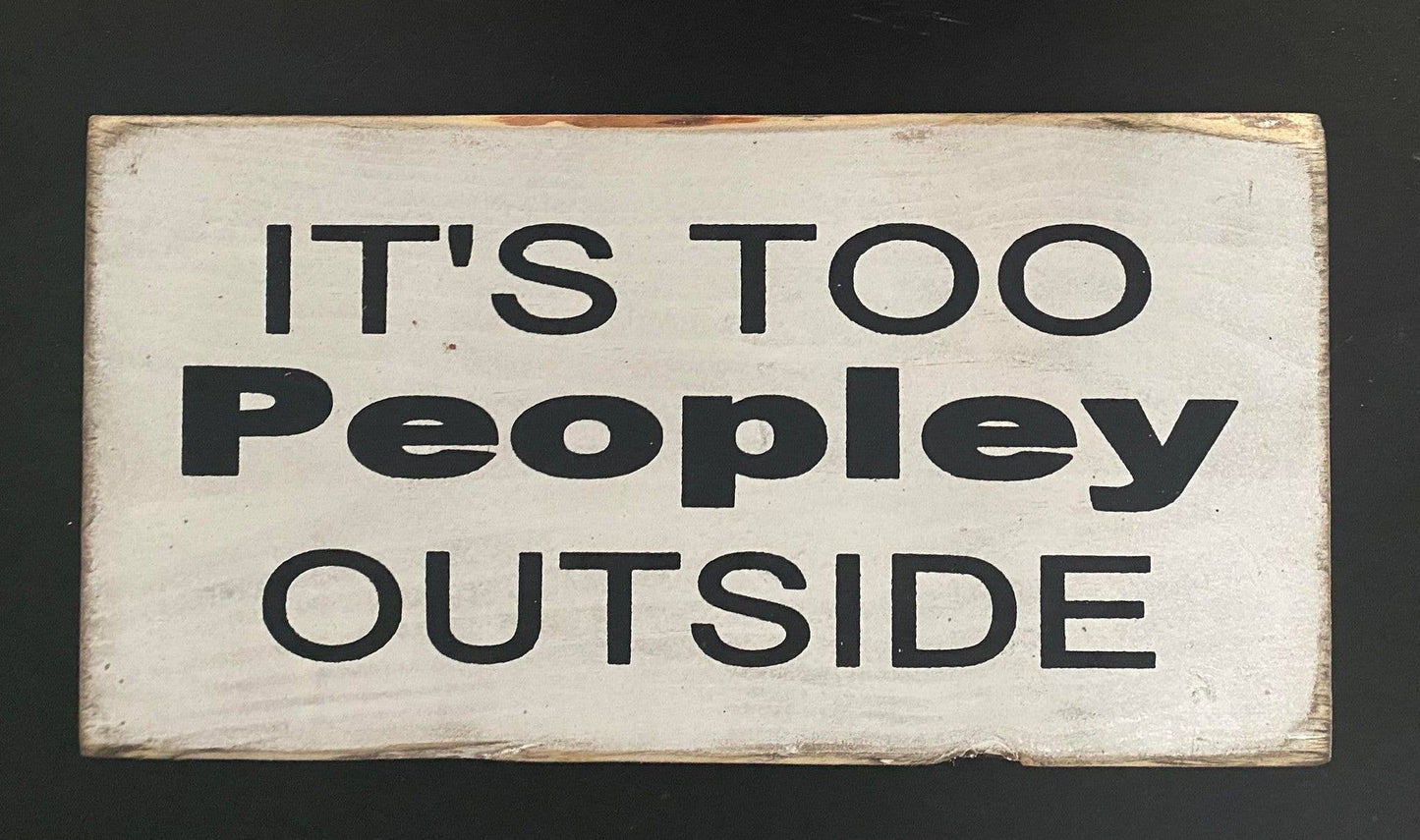 IT'S TOO PEOPLEY OUTSIDE