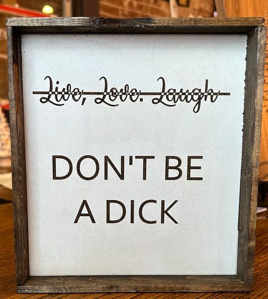 Don't be a Dick Wood Sign