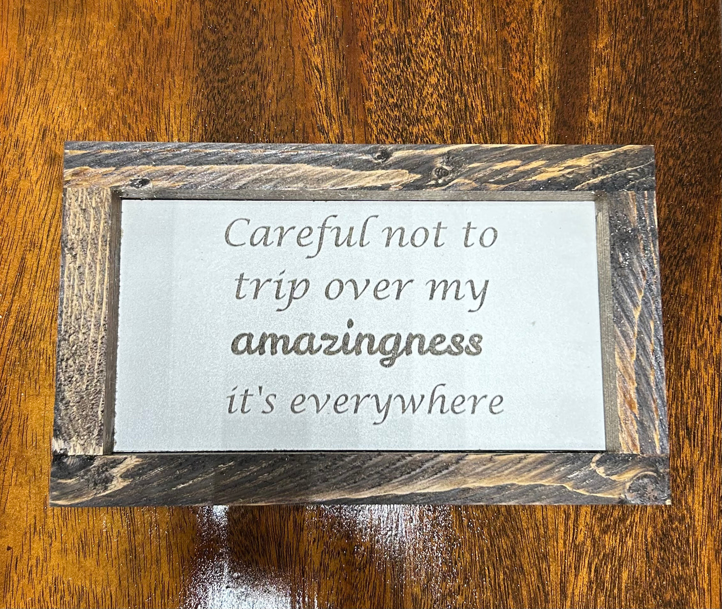 Wood sign - Careful not to trip over my amazingness it's everywhere