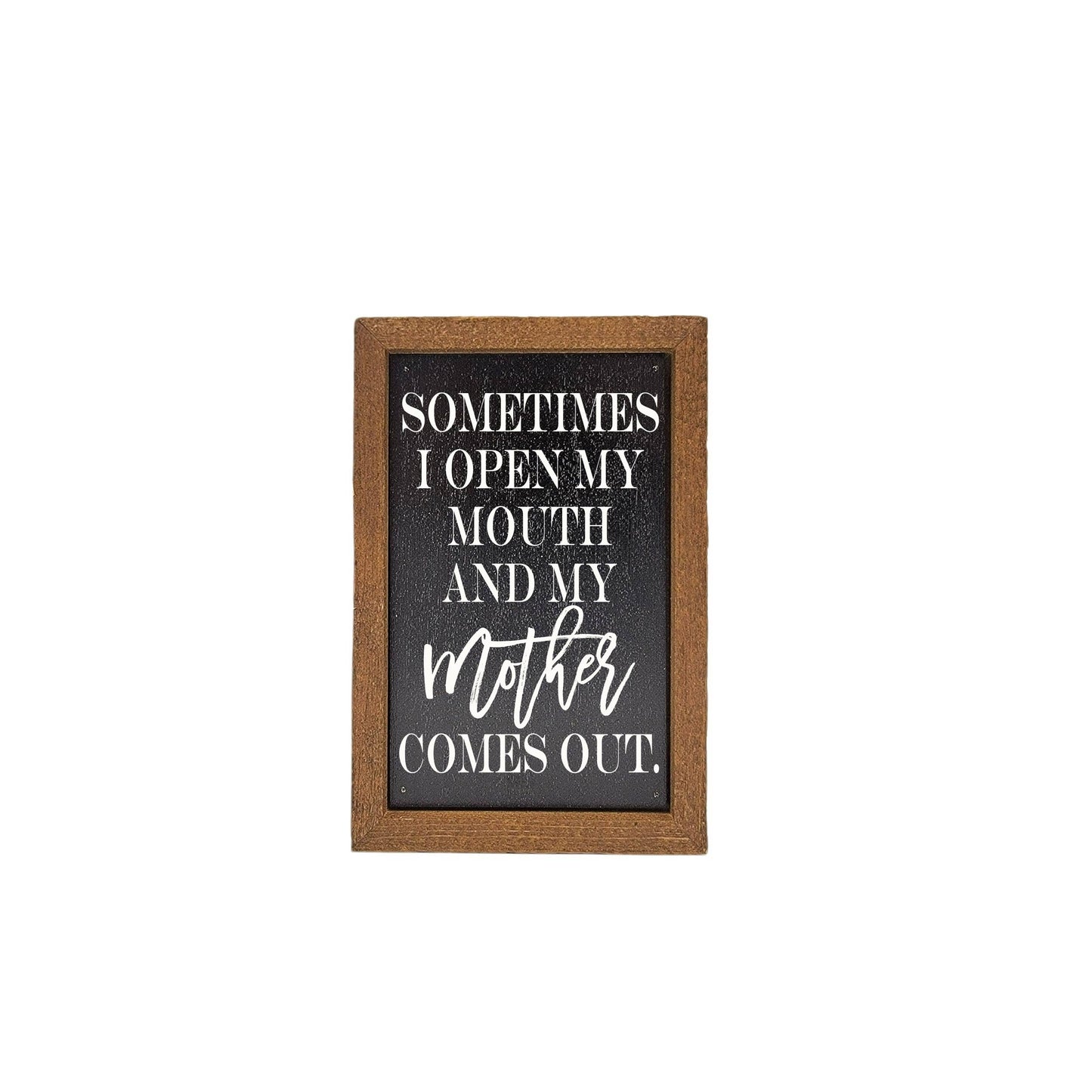 6X4 Sometimes I Open My Mouth Mothers Day Sign