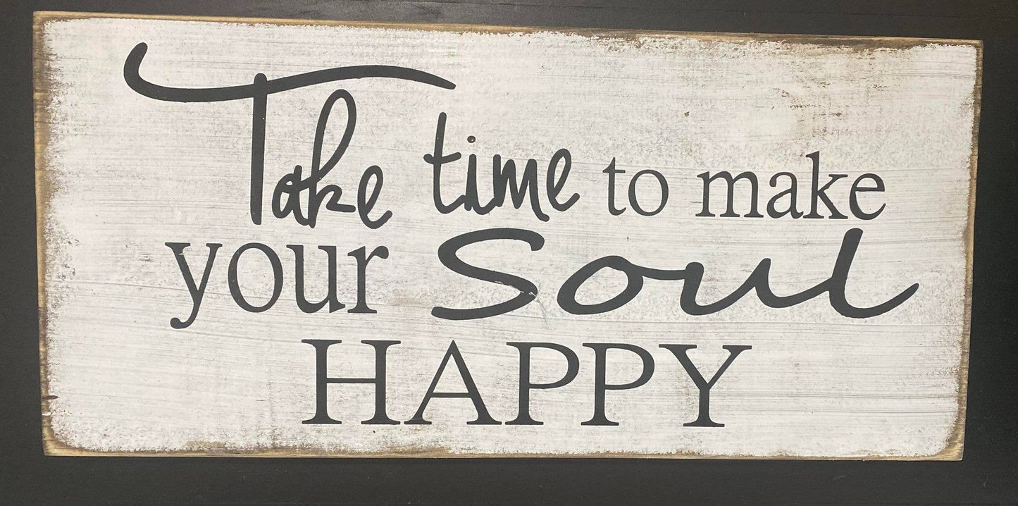 TAKE TIME TO MAKE YOUR SOUL HAPPY